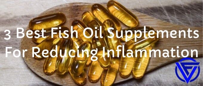 3 Best Fish Oil Supplements To Reduce Inflammation