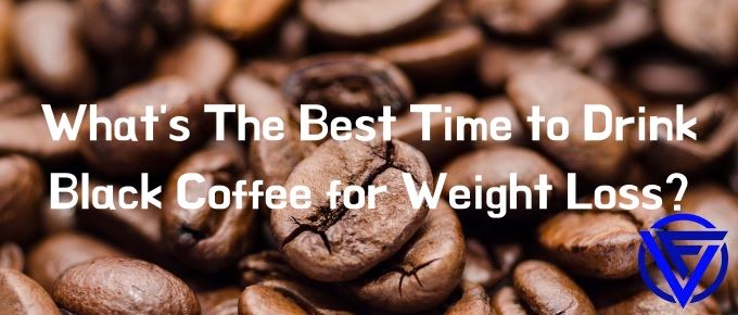 What’s The Best Time To Drink Black Coffee For Weight Loss?